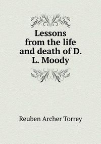 Cover image for Lessons from the life and death of D. L. Moody