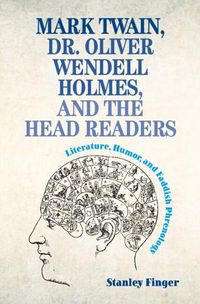 Cover image for Mark Twain, Dr. Oliver Wendell Holmes, and the Head Readers: Literature, Humor, and Faddish Phrenology