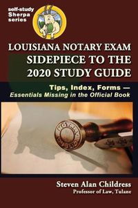 Cover image for Louisiana Notary Exam Sidepiece to the 2020 Study Guide: Tips, Index, Forms-Essentials Missing in the Official Book