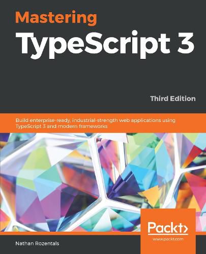 Cover image for Mastering TypeScript 3: Build enterprise-ready, industrial-strength web applications using TypeScript 3 and modern frameworks, 3rd Edition