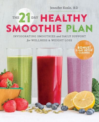 Cover image for The 21 Day Healthy Smoothie Plan: Invigorating smoothies & daily support for wellness & weight loss