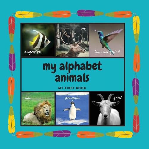 Cover image for My Alphabet Animals. My First Book: Interactive Montessori Book with Real Pictures. Learning Letters From A to Z 8.5x8.5 Inches, 26 pages