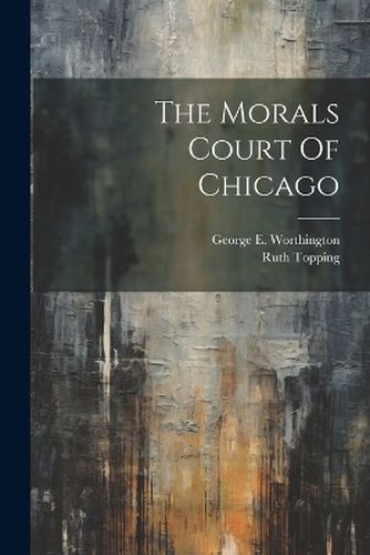 Cover image for The Morals Court Of Chicago