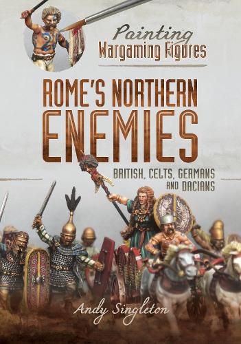 Cover image for Painting Wargaming Figures - Rome's Northern Enemies: British, Celts, Germans and Dacians