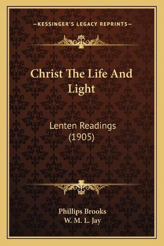 Cover image for Christ the Life and Light: Lenten Readings (1905)