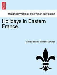 Cover image for Holidays in Eastern France.