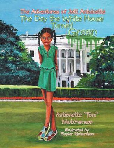 Cover image for The Adventures of Jett Antoinette: The Day the White House Turned Green