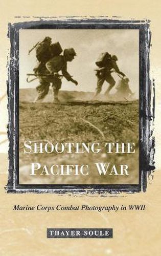 Cover image for Shooting the Pacific War: Marine Corps Combat Photography in WWII