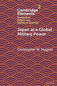 Cover image for Japan as a Global Military Power: New Capabilities, Alliance Integration, Bilateralism-Plus