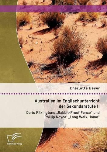 Australien im Englischunterricht der Sekundarstufe II: Doris Pilkingtons Rabbit-Proof Fence und Phillip Noyce' Long Walk Home