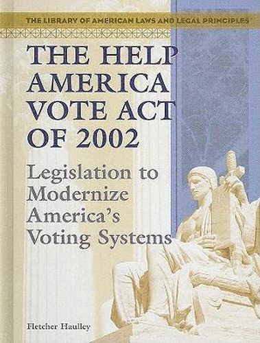 Cover image for The Help America Vote Act of 2002: Legislation to Modernize America's Voting Systems