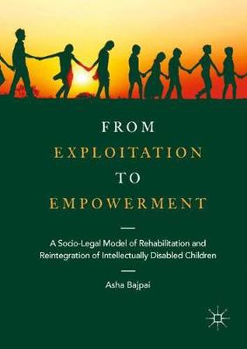 Cover image for From Exploitation to Empowerment: A Socio-Legal Model of Rehabilitation and Reintegration of Intellectually Disabled Children