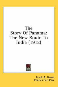 Cover image for The Story of Panama: The New Route to India (1912)