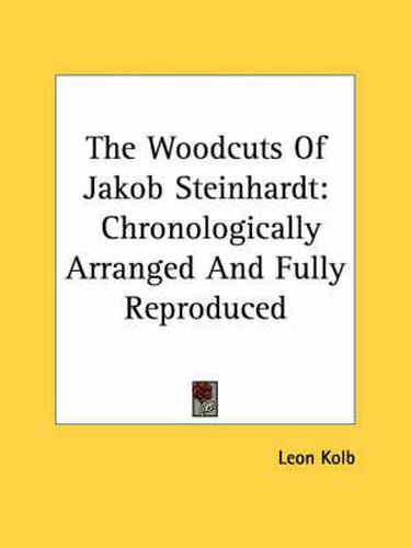 Cover image for The Woodcuts of Jakob Steinhardt: Chronologically Arranged and Fully Reproduced