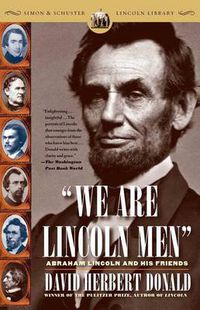 Cover image for We Are Lincoln Men: Abraham Lincoln and His Friends