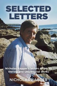 Cover image for Selected Letters: Nicholas Hagger's letters on his 55 literary and Universalist works