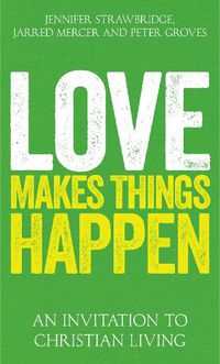 Cover image for Love Makes Things Happen: An Invitation to Christian Living