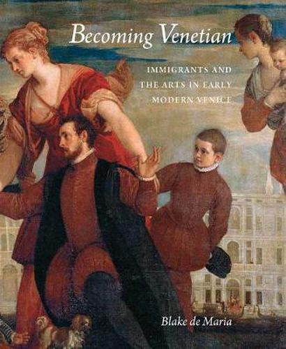 Cover image for Becoming Venetian: Immigrants and the Arts in Early Modern Venice