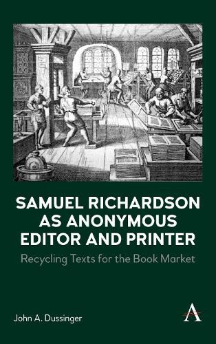 Samuel Richardson as Anonymous Editor and Printer: Recycling Texts for the Book Market