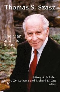 Cover image for Thomas S. Szasz: The Man and His Ideas
