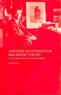 Cover image for Japanese Modernisation and Mingei Theory: Cultural Nationalism and Oriental Orientalism