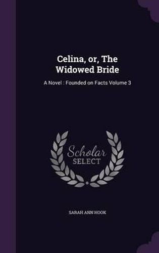 Cover image for Celina, Or, the Widowed Bride: A Novel: Founded on Facts Volume 3