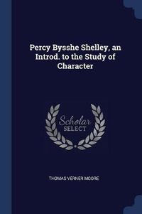 Cover image for Percy Bysshe Shelley, an Introd. to the Study of Character