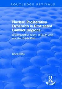 Cover image for Nuclear Proliferation Dynamics in Protracted Conflict Regions: A Comparative Study of South Asia and the Middle East