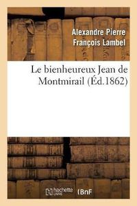 Cover image for Le Bienheureux Jean de Montmirail