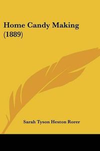 Cover image for Home Candy Making (1889)