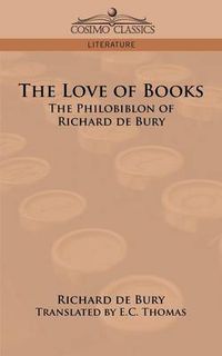 Cover image for The Love of Books: The Philobiblon of Richard de Bury