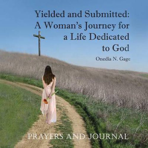 Cover image for Yielded and Submitted: A Woman's Journey for a Life Dedicated to God Prayers and Journal