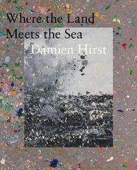 Cover image for Damien Hirst: Where the Land Meets the Sea