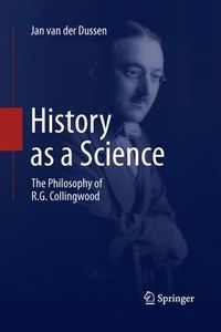 Cover image for History as a Science: The Philosophy of R.G. Collingwood