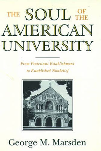 Cover image for The Soul of the American University: From Protestant Establishment to Established Nonbelief