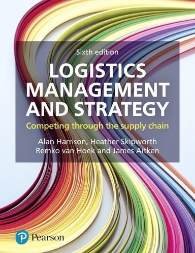 Logistics Management and Strategy: Competing through the Supply Chain