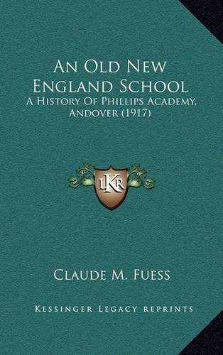 An Old New England School: A History of Phillips Academy, Andover (1917)