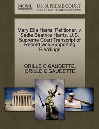 Cover image for Mary Ella Harris, Petitioner, V. Sadie Beatrice Harris. U.S. Supreme Court Transcript of Record with Supporting Pleadings