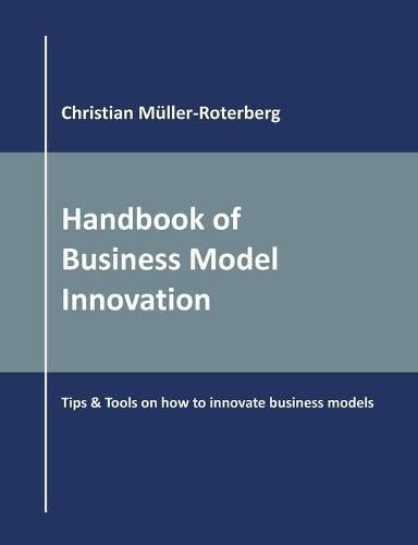 Handbook of Business Model Innovation: Tips & Tools on How to Innovate Business Models