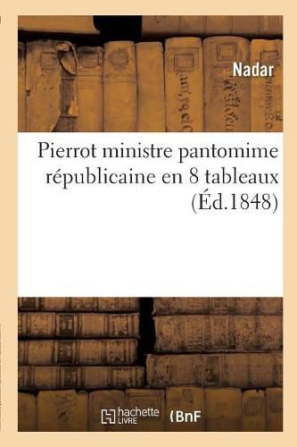 Cover image for Pierrot Ministre Pantomime Republicaine En 8 Tableaux