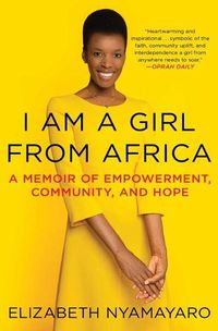 Cover image for I Am a Girl from Africa: A Memoir of Empowerment, Community, and Hope