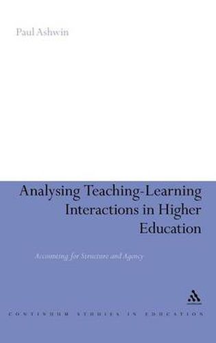 Cover image for Analysing Teaching-Learning Interactions in Higher Education: Accounting for Structure and Agency