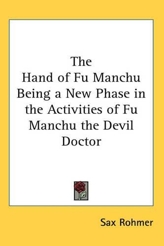 Cover image for The Hand of Fu Manchu Being a New Phase in the Activities of Fu Manchu the Devil Doctor