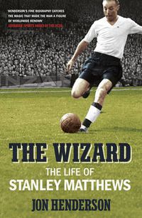 Cover image for The Wizard: The Life of Stanley Matthews