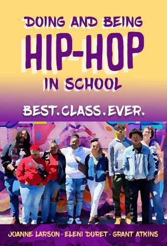 Cover image for Doing and Being Hip-Hop in School: Best.Class.Ever.