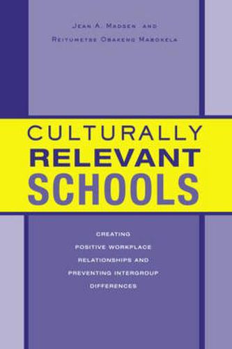 Cover image for Culturally Relevant Schools: Creating Positive Workplace Relationships and Preventing Intergroup Differences