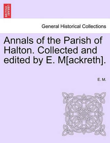 Cover image for Annals of the Parish of Halton. Collected and Edited by E. M[ackreth].