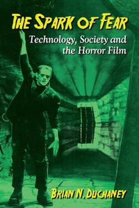 Cover image for The Spark of Fear: Technology, Society and the Horror Film