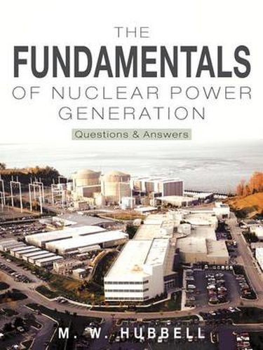 Cover image for The Fundamentals of Nuclear Power Generation: Questions & Answers