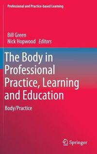 Cover image for The Body in Professional Practice, Learning and Education: Body/Practice